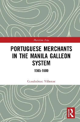 Portuguese Merchants in the Manila Galleon System: 1565-1600 book