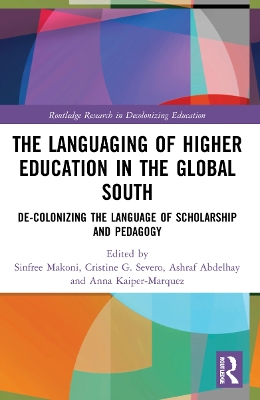 The Languaging of Higher Education in the Global South: De-Colonizing the Language of Scholarship and Pedagogy by Sinfree Makoni