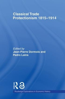 Classical Trade Protectionism 1815-1914 by Jean-Pierre Dormois