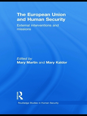 The European Union and Human Security: External Interventions and Missions by Mary Martin