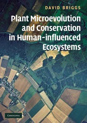 Plant Microevolution and Conservation in Human-influenced Ecosystems by David Briggs