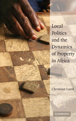 Local Politics and the Dynamics of Property in Africa book