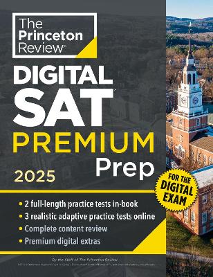 Princeton Review Digital SAT Premium Prep, 2025: 5 Full-Length Practice Tests (2 in Book + 3 Adaptive Tests Online) + Online Flashcards + Review & Tools book