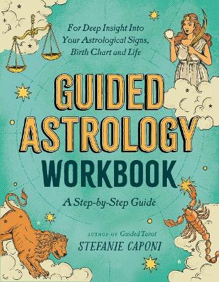 Guided Astrology Workbook: A Step-by-Step Guide for Deep Insight into Your Astrological Signs, Birth Chart, and Life book