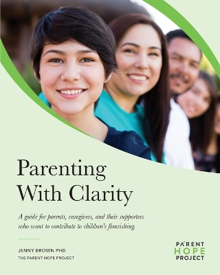 Parenting with Clarity: A Guide for Parents, Caregivers, and Their Supporters Who Want to Contribute to Children's Flourishing book