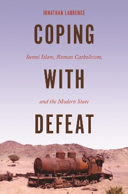 Coping with Defeat: Sunni Islam, Roman Catholicism, and the Modern State book