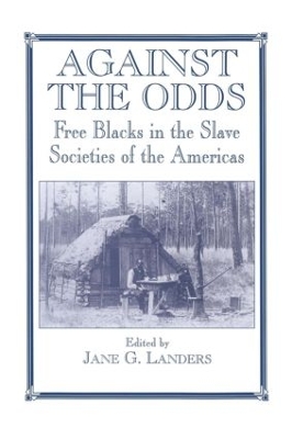 Against the Odds: Free Blacks in the Slave Societies of the Americas by Jane G. Landers