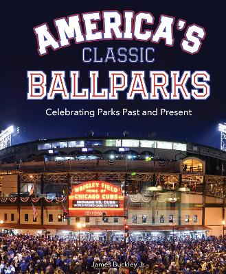 America's Classic Ballparks: Celebrating Parks Past and Present book
