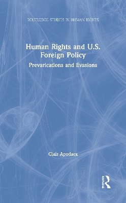 Human Rights and U.S. Foreign Policy: Prevarications and Evasions book