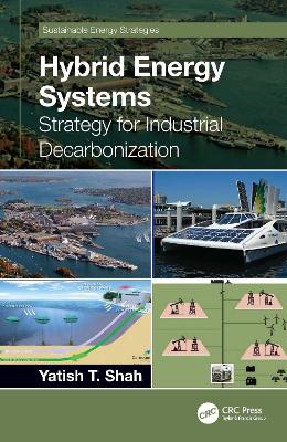 Hybrid Energy Systems: Strategy for Industrial Decarbonization by Yatish T. Shah