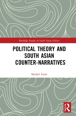 Political Theory and South Asian Counter-Narratives by Maidul Islam