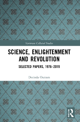 The Science, Enlightenment and Revolution: Selected Papers, 1976-2019 by Dorinda Outram