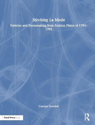 Stitching La Mode: Patterns and Dressmaking from Fashion Plates of 1785-1795 book