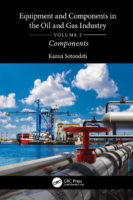 Equipment and Components in the Oil and Gas Industry Volume 2: Components by Karan Sotoodeh