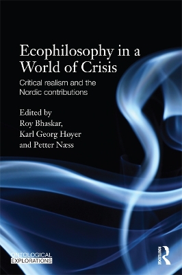 Ecophilosophy in a World of Crisis: Critical realism and the Nordic Contributions by Roy Bhaskar