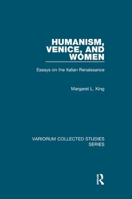 Humanism, Venice, and Women: Essays on the Italian Renaissance by Margaret L. King