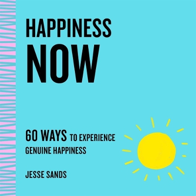 Happiness Now: 60 Ways to Experience Genuine Happiness book
