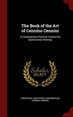 Book of the Art of Cennino Cennini by Christiana Jane Powell Herringham