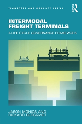 Intermodal Freight Terminals: A Life Cycle Governance Framework by Jason Monios