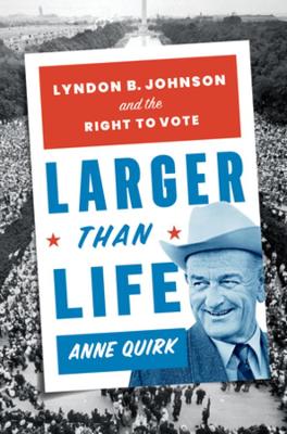 Larger than Life: Lyndon B. Johnson and the Right to Vote book