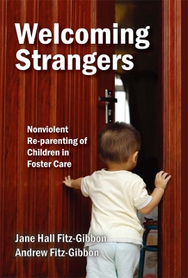 Welcoming Strangers: Nonviolent Re-Parenting of Children in Foster Care book
