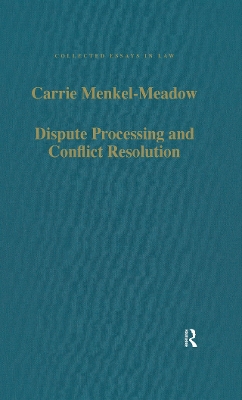 Dispute Processing and Conflict Resolution: Theory, Practice and Policy by Carrie Menkel-Meadow
