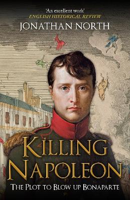 Killing Napoleon: The Plot to Blow up Bonaparte book