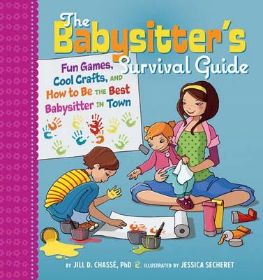 The Babysitter's Survival Guide: Fun Games, Cool Crafts, and How to Be the Best Babysitter in Town book