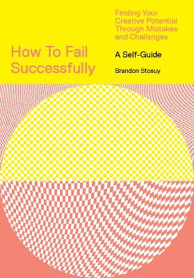 How to Fail Successfully: Finding Your Creative Potential Through Mistakes and Challenges book