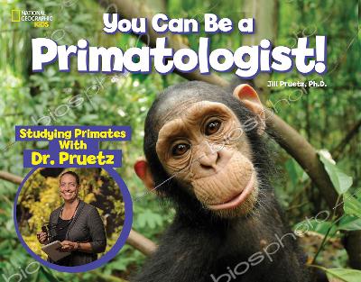 You Can Be a Primatologist: Exploring Monkeys and Apes with Dr. Jill Pruetz by National Geographic Kids