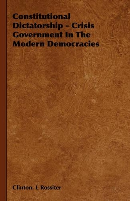 Constitutional Dictatorship - Crisis Government In The Modern Democracies book