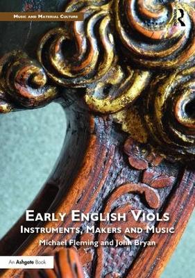 Early English Viols: Instruments, Makers and Music by Michael Fleming