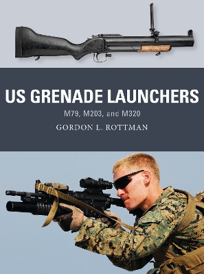US Grenade Launchers by Gordon L. Rottman