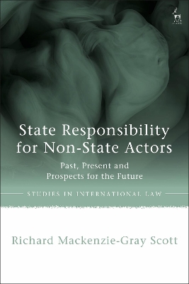 State Responsibility for Non-State Actors: Past, Present and Prospects for the Future by Richard Mackenzie-Gray Scott