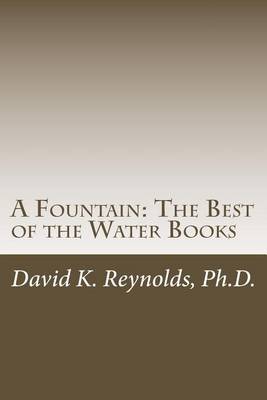A Fountain: The Best of the Water Books by David K Reynolds