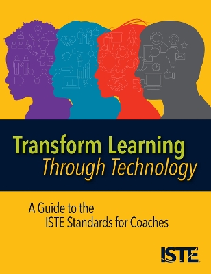 Transform Learning Through Technology: A Guide to the ISTE Standards for Coaches book