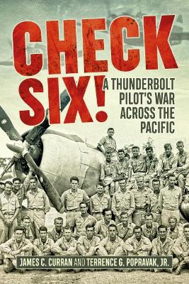 Check Six!: A Thunderbolt Pilot's War Across the Pacific by Jim Curran