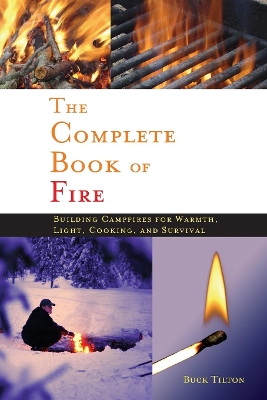 Complete Book of Fire: Building Campfires for Warmth, Light, Cooking, and Survival book