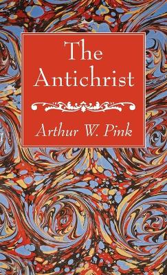 The Antichrist by Arthur W Pink