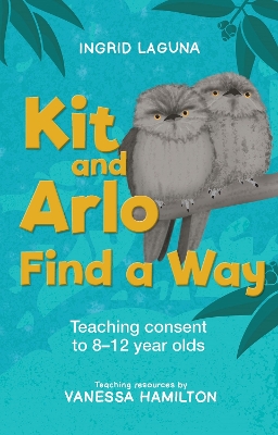 Kit and Arlo find a way: Teaching consent to 8–12 year olds by Ingrid Laguna