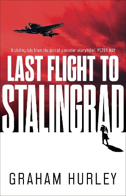 Last Flight to Stalingrad by Graham Hurley