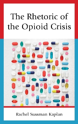 The Rhetoric of the Opioid Crisis book