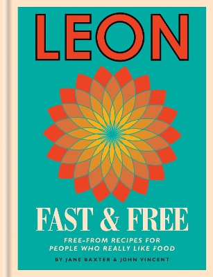 Leon: Leon Fast & Free: Free-from recipes for people who really like food by Jane Baxter