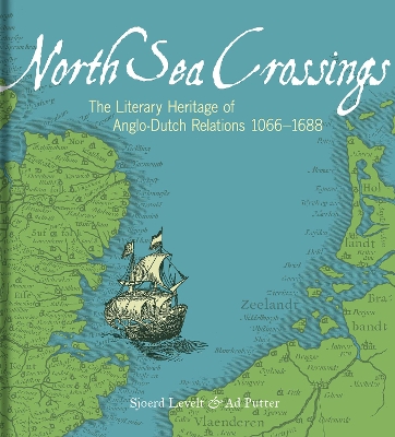 North Sea Crossings: The Literary Heritage of Anglo-Dutch Relations, 1066 to 1688 book