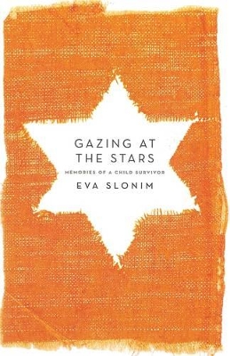 Gazing At The Stars: Memories Of A Child Survivor by Eva Slonim