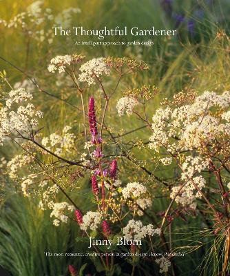 The The Thoughtful Gardener: An Intelligent Approach to Garden Design by Jinny Blom