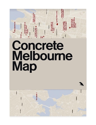 Concrete Melbourne Map: Guide Map to Melbourne's Concrete and Brutalist Architecture book