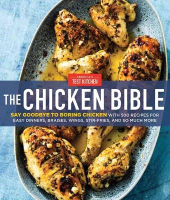 The Chicken Bible: Say Goodbye to Boring Chicken with 500 Recipes for Easy Dinners, Braises, Wings, Stir-Fries, and So Much More book