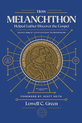 How Melanchthon Helped Luther Discover the Gospel: The Doctrine of Justification in the Reformation book