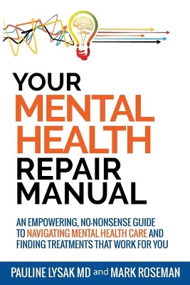 Your Mental Health Repair Manual: An Empowering, No-Nonsense Guide to Navigating Mental Health Care and Finding Treatments That Work for You book